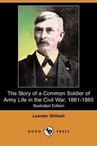 The Story of a Common Soldier of Army Life in the Civil War, 1861-1865 (Illustrated Edition) (Dodo Press)