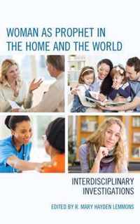 Woman as Prophet in the Home and the World