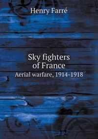 Sky fighters of France Aerial warfare, 1914-1918