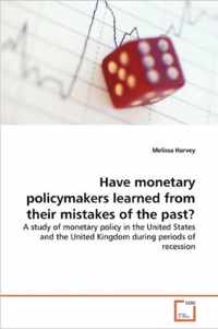 Have monetary policymakers learned from their mistakes of the past?