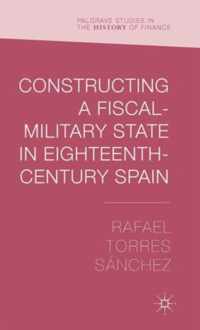 Constructing a Fiscal Military State in Eighteenth-Century Spain