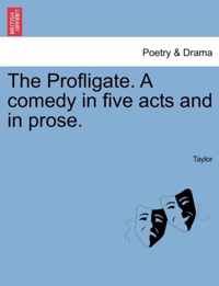 The Profligate. a Comedy in Five Acts and in Prose.