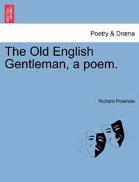 The Old English Gentleman, a Poem.