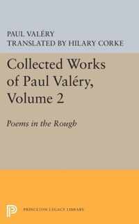 Collected Works of Paul Valery, Volume 2 - Poems in the Rough