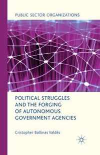 Political Struggles and the Forging of Autonomous Government Agencies