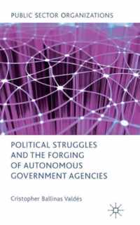 Political Struggles and the Forging of Autonomous Government Agencies