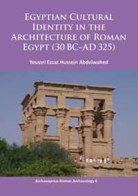 Egyptian Cultural Identity in the Architecture of Roman Egypt (30 BC-AD 325)