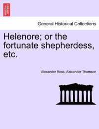 Helenore; Or the Fortunate Shepherdess, Etc.