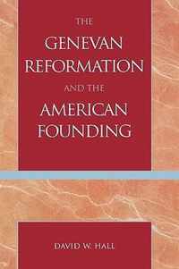 The Genevan Reformation and the American Founding