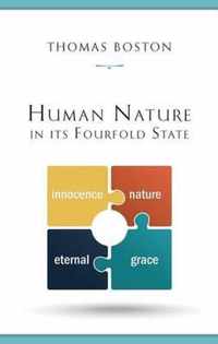 Human Nature in Its Fourfold State of Primitive Integrity, Entire Depravity, Begun Recovery and Consummate Happiness or Misery