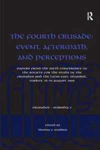 The Fourth Crusade: Event, Aftermath, and Perceptions: Papers from the Sixth Conference of the Society for the Study of the Crusades and the Latin Eas