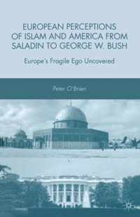 European Perceptions of Islam and America from Saladin to George W. Bush