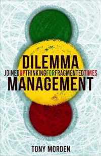 Dilemma Management Joined up thinking for our fragmented times Joined up thinking for fragmented times