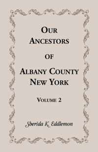 Our Ancestors of Albany County, New York, Volume 2