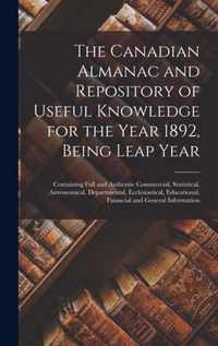 The Canadian Almanac and Repository of Useful Knowledge for the Year 1892, Being Leap Year [microform]