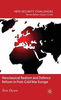 Neoclassical Realism and Defence Reform in Post-Cold War Europe