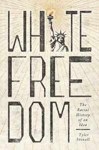 White Freedom  The Racial History of an Idea