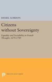 Citizens without Sovereignty - Equality and Sociability in French Thought, 1670-1789