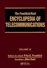 The Froehlich/Kent Encyclopedia of Telecommunications: Volume 18 - Wireless Multiple Access Adaptive Communications Technique to Zworykin