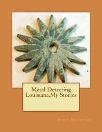 Metal Detecting Louisiana, My Stories