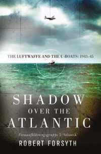 Shadow over the Atlantic: The Luftwaffe and the U-boats