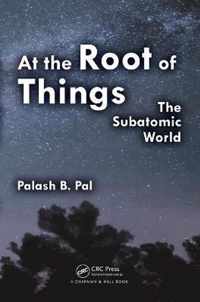 At the Root of Things: The Subatomic World