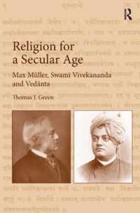 Religion for a Secular Age: Max Müller, Swami Vivekananda and Vednta