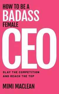 How to Be a Badass Female CEO