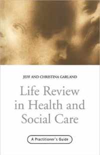 Life Review in Health and Social Care: A Practitioners Guide