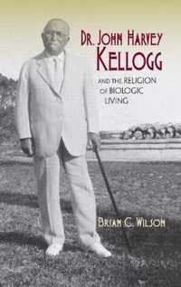 Dr. John Harvey Kellogg and the Religion of Biologic Living