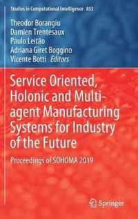 Service Oriented, Holonic and Multi-agent Manufacturing Systems for Industry of the Future