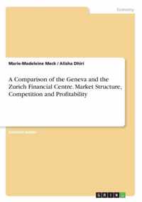 A Comparison of the Geneva and the Zurich Financial Centre. Market Structure, Competition and Profitability