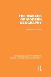 The Makers of Modern Geography (RLE Social & Cultural Geography)