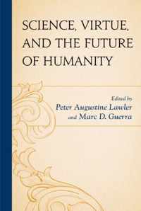 Science, Virtue, and the Future of Humanity