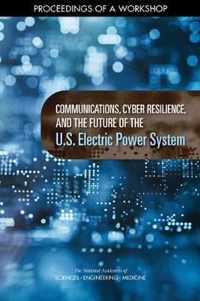 Communications, Cyber Resilience, and the Future of the U.S. Electric Power System