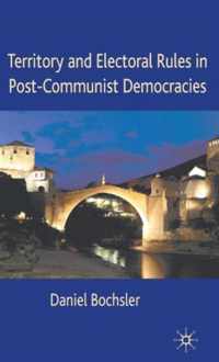 Territory and Electoral Rules in Post-Communist Democracies