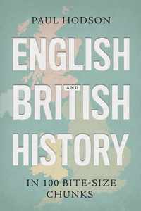 English and British History in 100 Bite-size Chunks