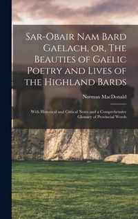 Sar-obair Nam Bard Gaelach, or, The Beauties of Gaelic Poetry and Lives of the Highland Bards [microform]