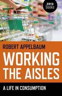 Working the Aisles: A Life in Consumption