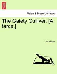 The Gaiety Gulliver. [a Farce.]