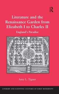 Literature and the Renaissance Garden from Elizabeth I to Charles II: England's Paradise