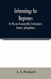 Entomology for beginners; for the use of young folks, fruit-growers, farmers, and gardeners