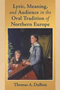 Lyric, Meaning, And Audience in the Oral Tradition of Northern Europe