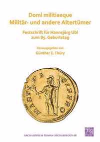 Domi militiaeque: Militar- und andere Altertumer