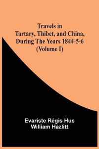 Travels In Tartary, Thibet, And China, During The Years 1844-5-6 (Volume I)