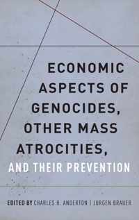 Economic Aspects of Genocides, Other Mass Atrocities, and Their Prevention