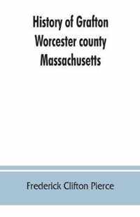 History of Grafton, Worcester county, Massachusetts, from its early settlement by the Indians in 1647 to the present time, 1879. Including the genealogies of seventy-nine of the older families