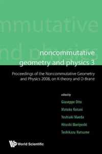 Noncommutative Geometry And Physics 3 - Proceedings Of The Noncommutative Geometry And Physics 2008, On K-theory And D-branes & Proceedings Of The Rims Thematic Year 2010 On Perspectives In Deformation Quantization And Noncommutative Geometry