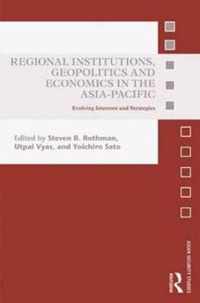 Regional Institutions, Geopolitics and Economics in the Asia-Pacific