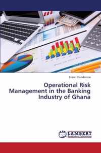 Operational Risk Management in the Banking Industry of Ghana